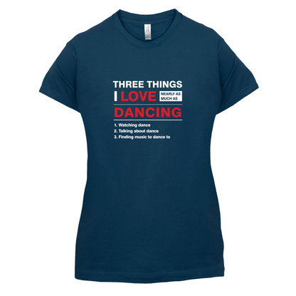 Three Things I Love Nearly As Much As Dancing T Shirt