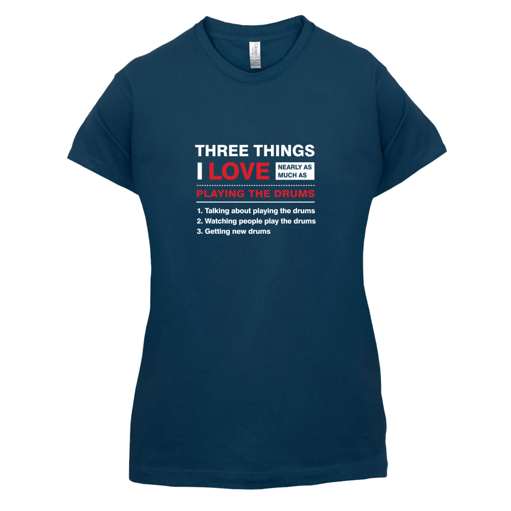 Three Things I Love Nearly As Much As Drums T Shirt