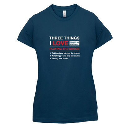 Three Things I Love Nearly As Much As Drums T Shirt