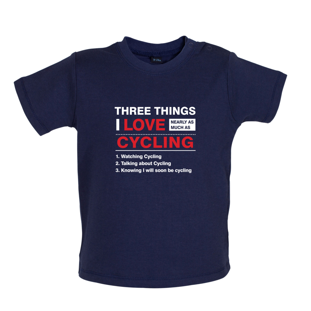 Three Things I Love Nearly As Much As Cycling Baby T Shirt
