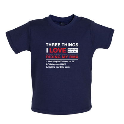 Three Things I Love Nearly As Much As BMX Baby T Shirt
