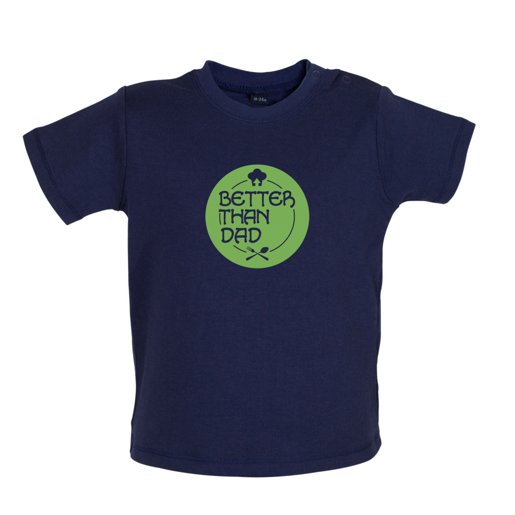 Better Than Dad Baby T Shirt