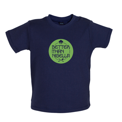 Better Than Nigella Baby T Shirt