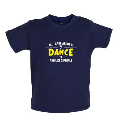 All I Care About Is Dance Male Baby T Shirt