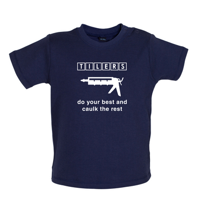 Tilers Do Your Best Caulk The Rest Baby T Shirt