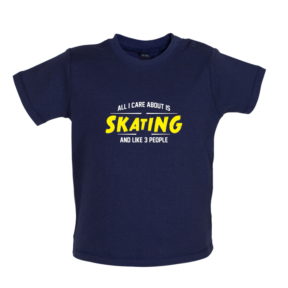 All I Care About Is Skating Baby T Shirt