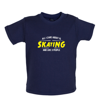 All I Care About Is Skating Baby T Shirt
