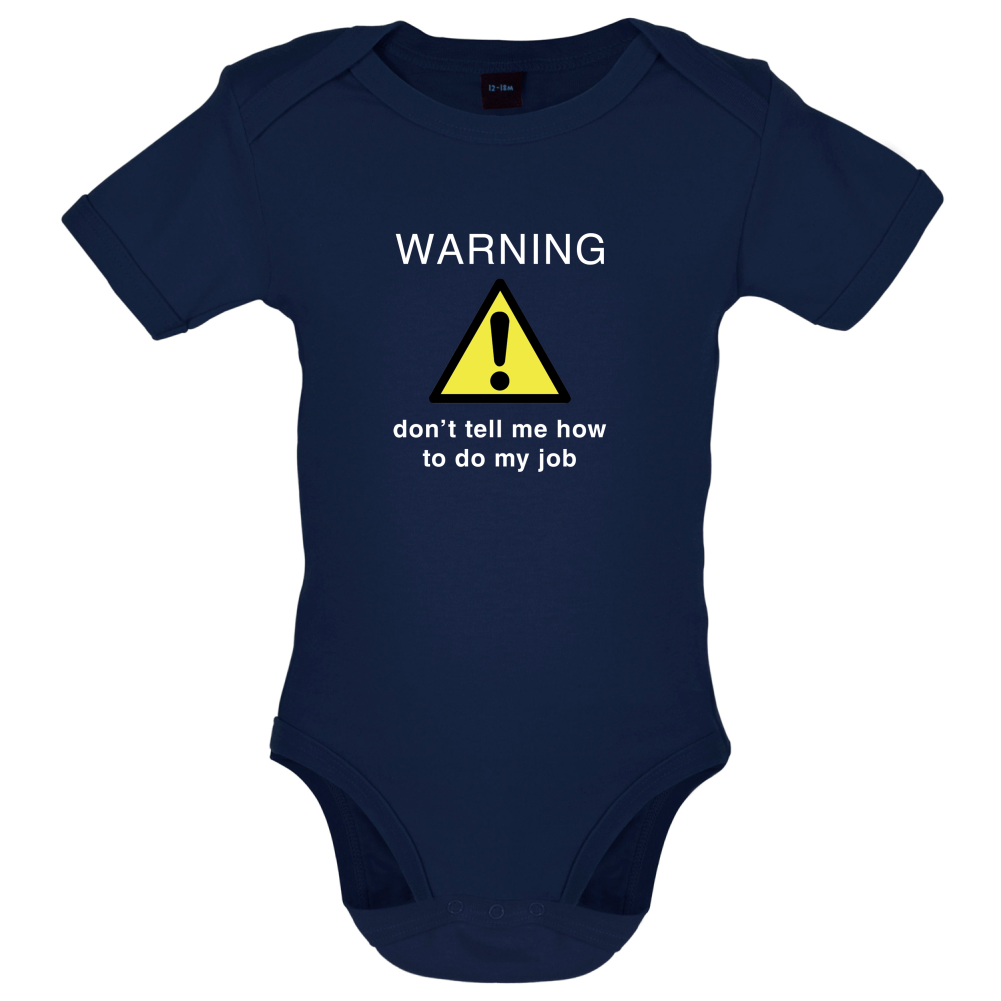 Warning Don't Tell Me How To Do My Job Baby T Shirt