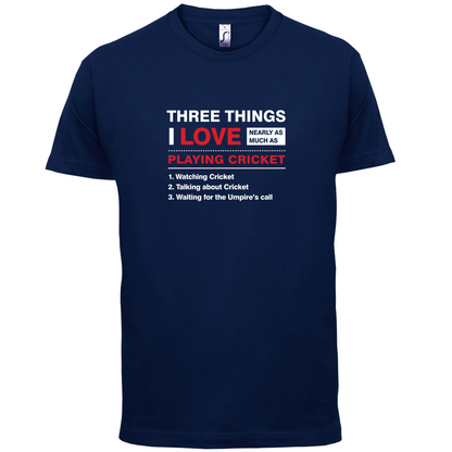 Three Things I Love Nearly As Much As Cricket T Shirt