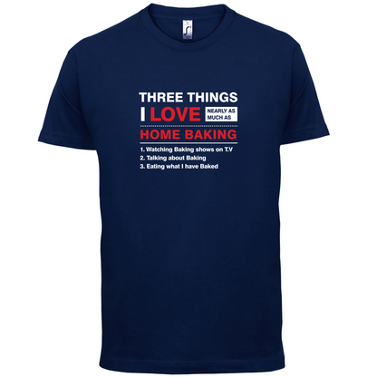 Three Things I Love Nearly As Much As Baking T Shirt