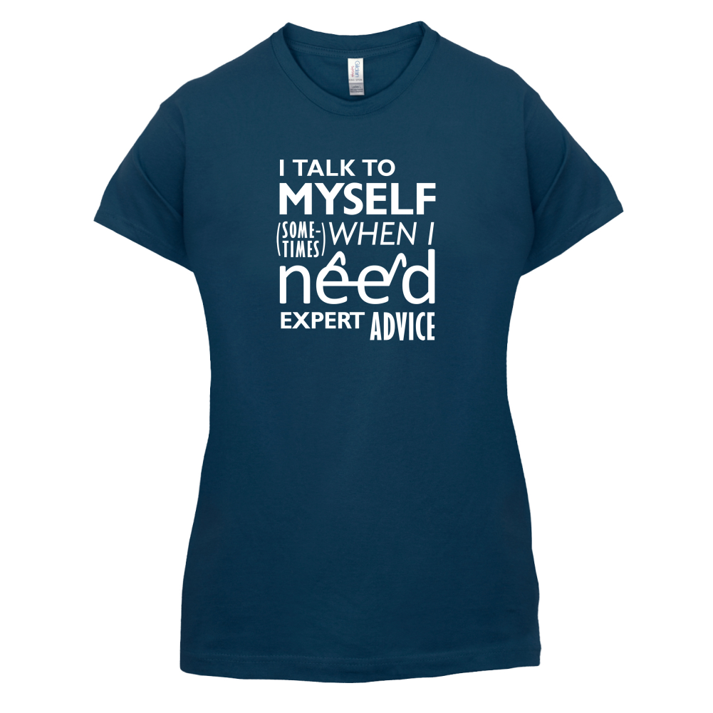 I Talk To Myself For Expert Advice T Shirt