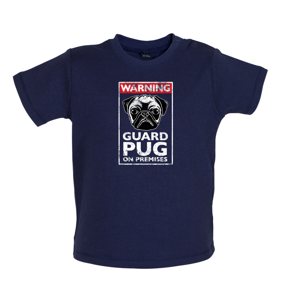 Warning Guard Pug On Premises Baby T Shirt