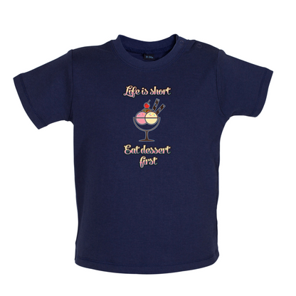 Life Is Short Eat Dessert First Baby T Shirt