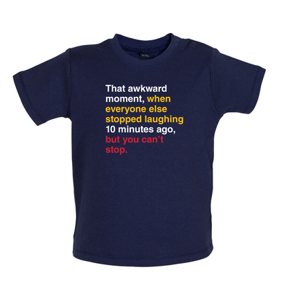 That Awkward Moment When Everyone Stopped Laughing Baby T Shirt