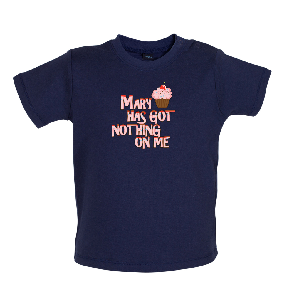 Mary Has Got Nothing On Me Baby T Shirt