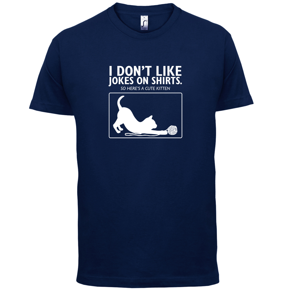 Don't Like Jokes Here's A Kitten T Shirt