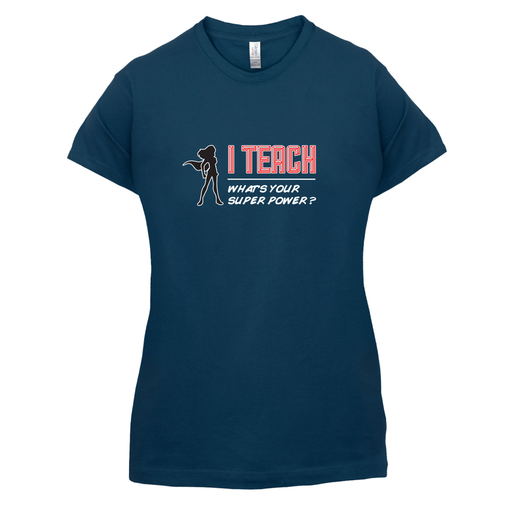 I Teach Whats Your Super Power FEMALE Design T Shirt