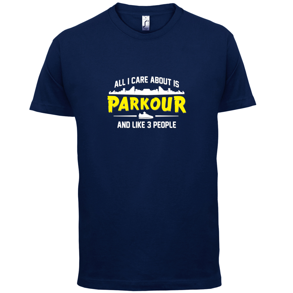 All I Care About Is Parkour T Shirt
