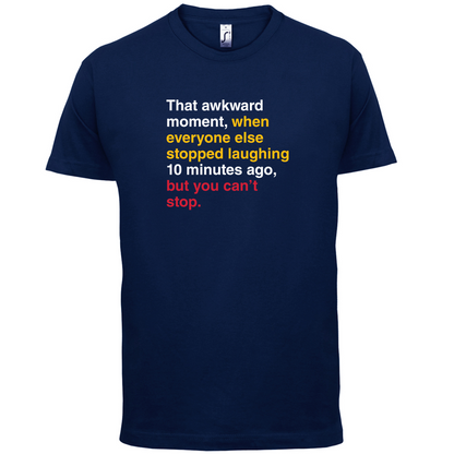 That Awkward Moment When Everyone Stopped Laughing T Shirt