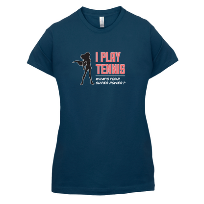 I Play Tennis Whats Your Super Power FEMALE Design T Shirt