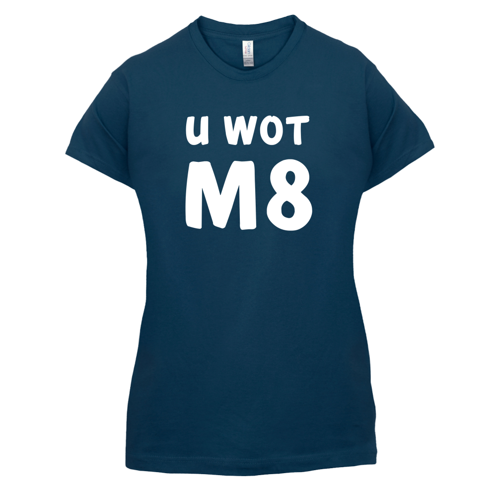 U Wot M8 T Shirt