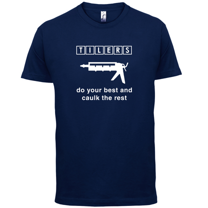 Tilers Do Your Best Caulk The Rest T Shirt