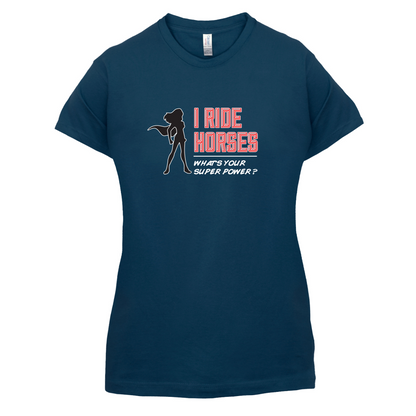 I Ride Horses Whats Your Super Power FEMALE Design T Shirt