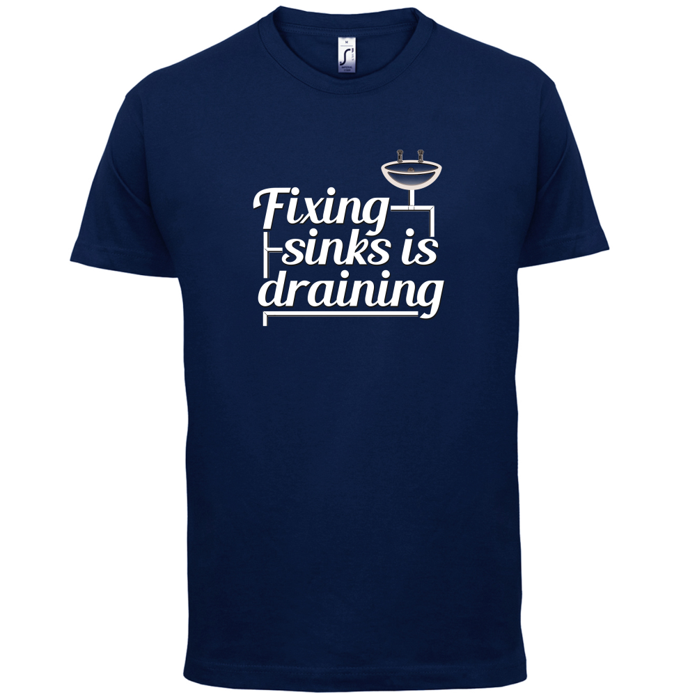 Fixing Sinks Is Draining T Shirt