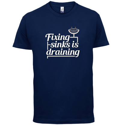 Fixing Sinks Is Draining T Shirt