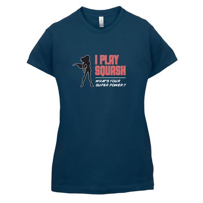 I Play Squash Whats Your Super Power FEMALE Design T Shirt