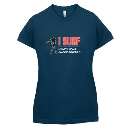I Surf Whats Your Super Power FEMALE Design T Shirt