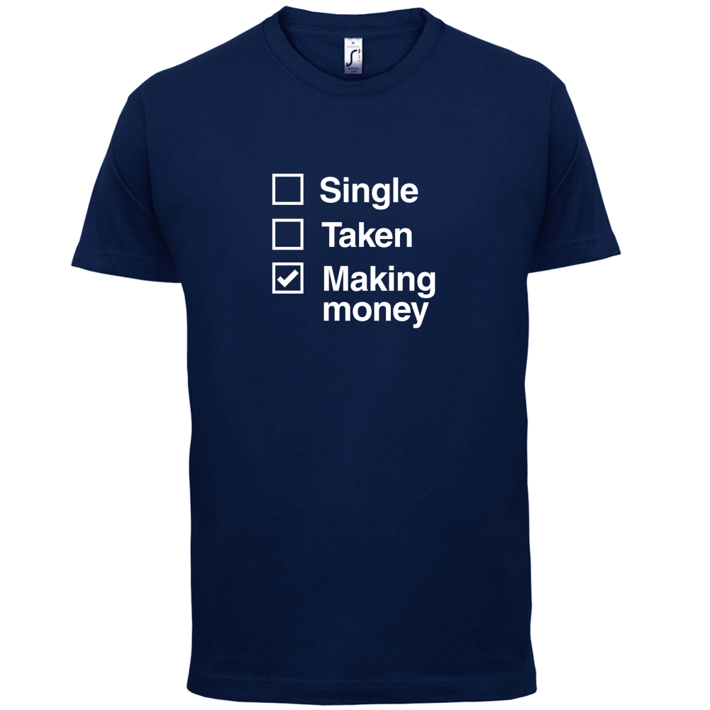 Single Taken Making Money T Shirt