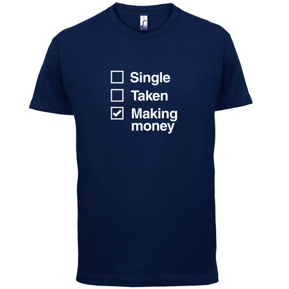 Single Taken Making Money T Shirt
