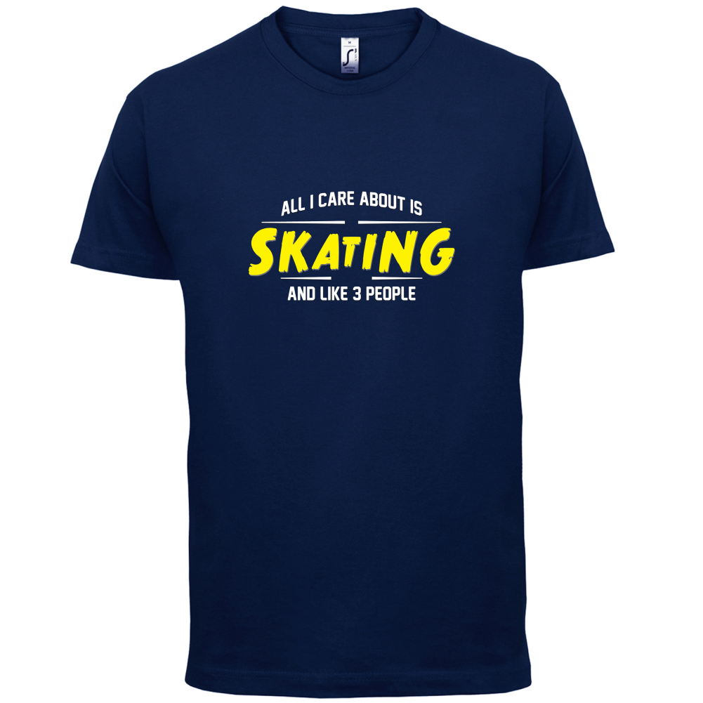 All I Care About Is Skating T Shirt
