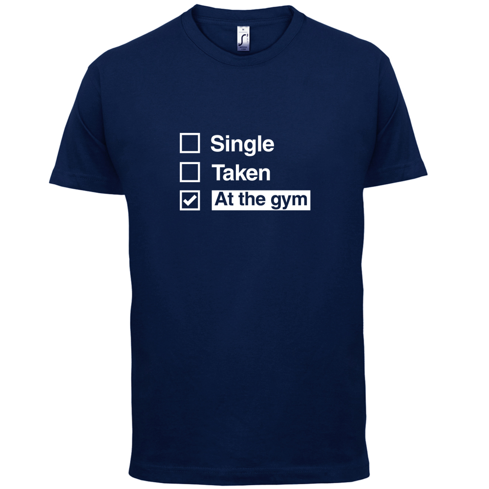 Single Taken At The Gym T Shirt
