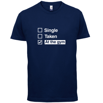Single Taken At The Gym T Shirt