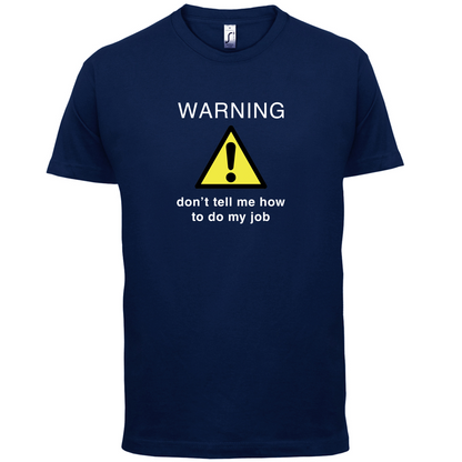 Warning Don't Tell Me How To Do My Job T Shirt