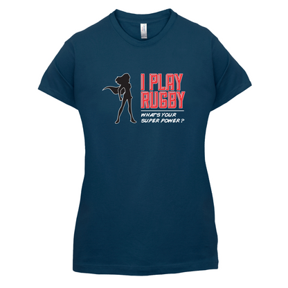 I Play Rugby Whats Your Super Power FEMALE Design T Shirt