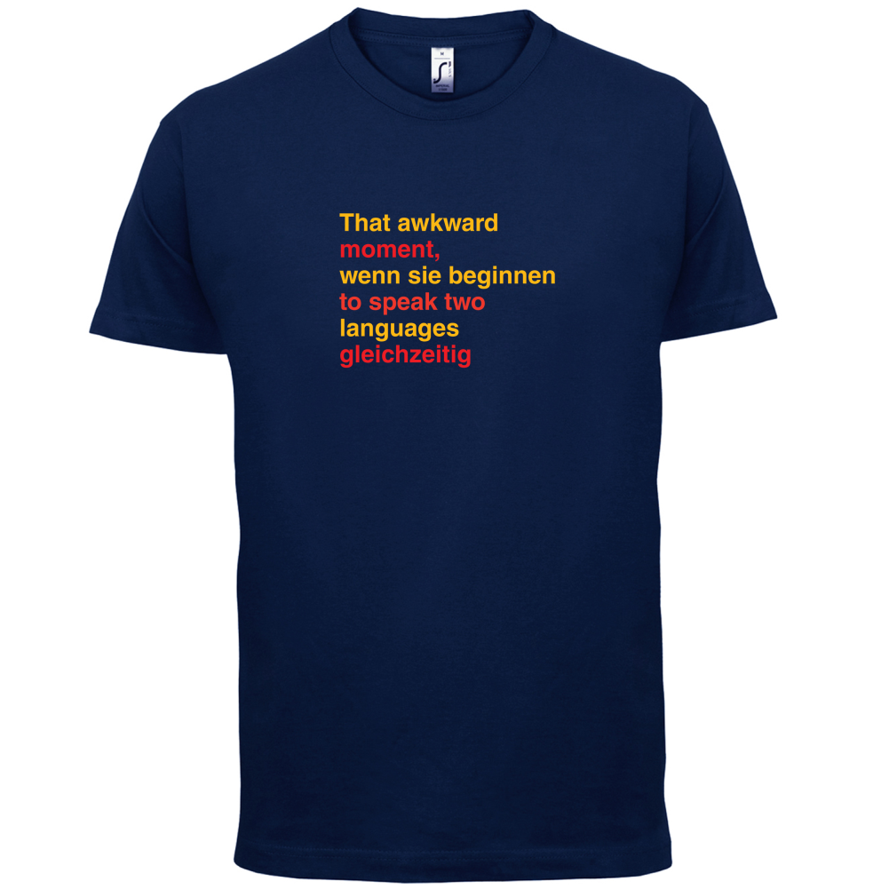 That Awkward German Moment You Speak In Two Languages T Shirt
