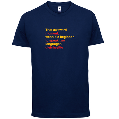 That Awkward German Moment You Speak In Two Languages T Shirt