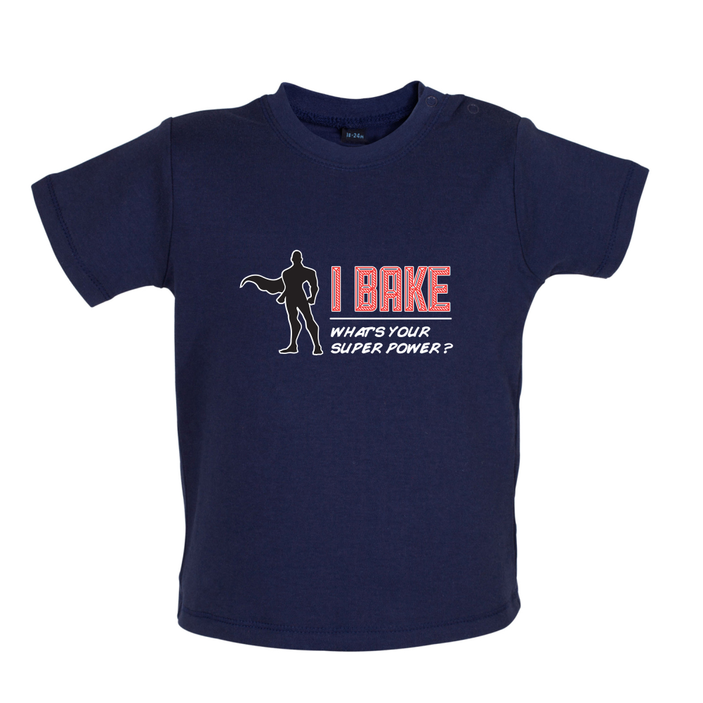 I Bake What's Your Super Power MALE Design Baby T Shirt