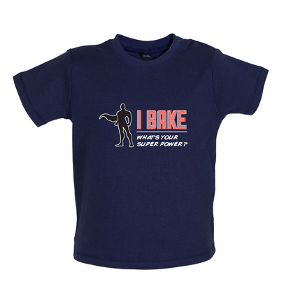I Bake What's Your Super Power MALE Design Baby T Shirt