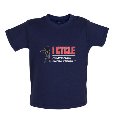 I Cycle What's Your Super Power FEMALE Design Baby T Shirt