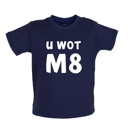 U Wot M8 Baby T Shirt