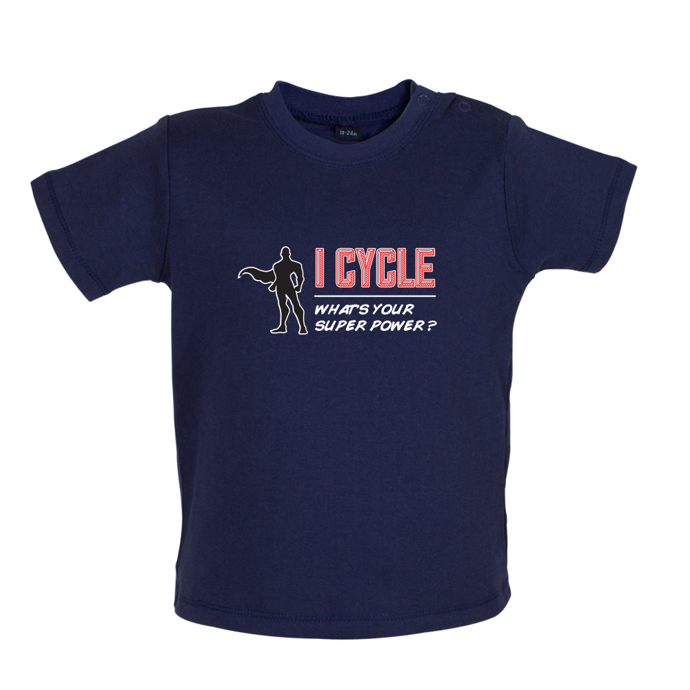 I Cycle What's Your Super Power MALE Design Baby T Shirt