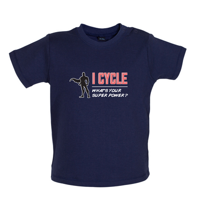 I Cycle What's Your Super Power MALE Design Baby T Shirt