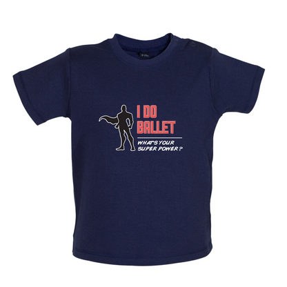I Do Ballet What's Your Super Power MALE Design Baby T Shirt