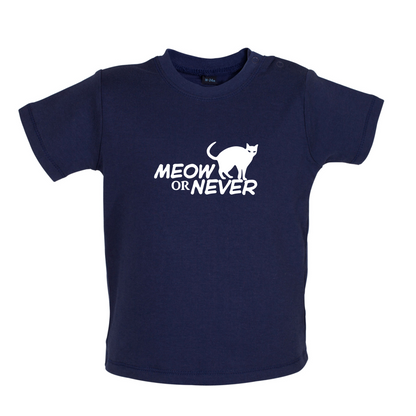 Meow Or Never Baby T Shirt