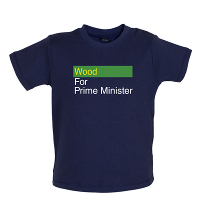 Wood for Prime Minister Baby T Shirt
