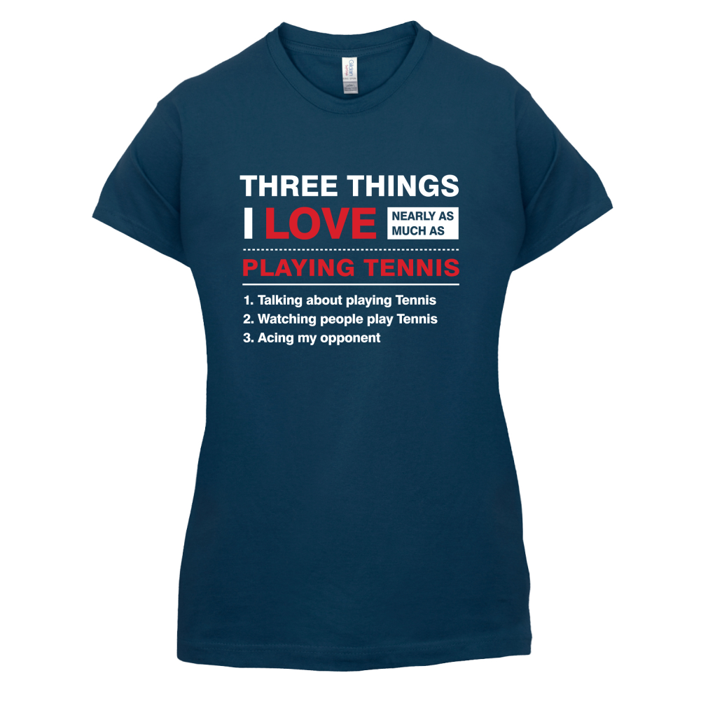 Three Things I Love Nearly As Much As Tennis T Shirt
